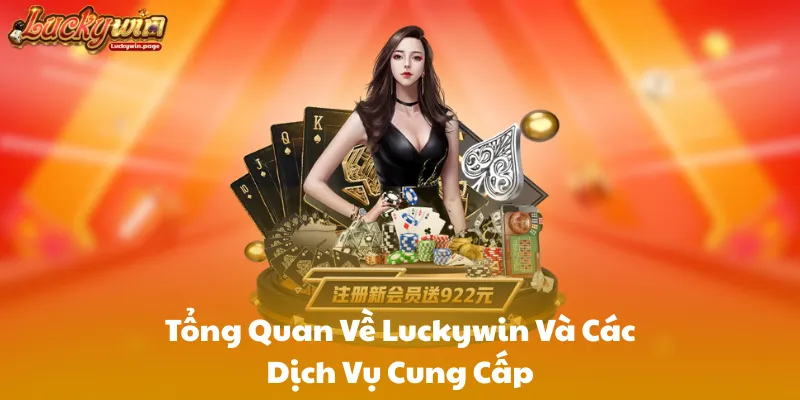 Tổng Quan Về Luckywin Và Các Dịch Vụ Cung Cấp