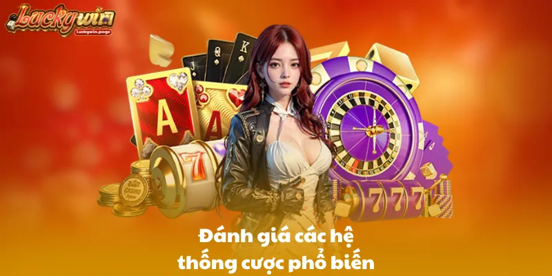 Đánh giá các hệ thống cược phổ biến