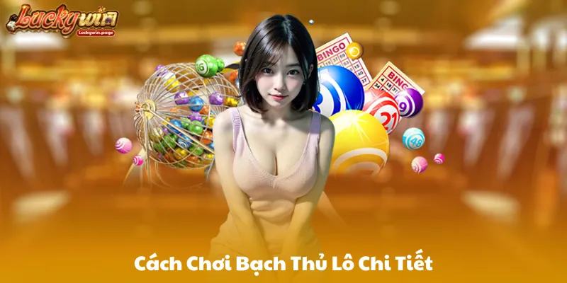 Cách Chơi Bạch Thủ Lô Chi Tiết