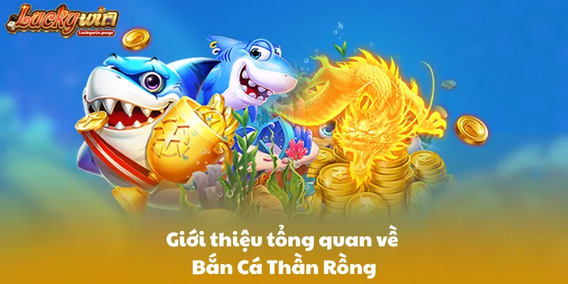 Giới thiệu tổng quan về Bắn Cá Thần Rồng
