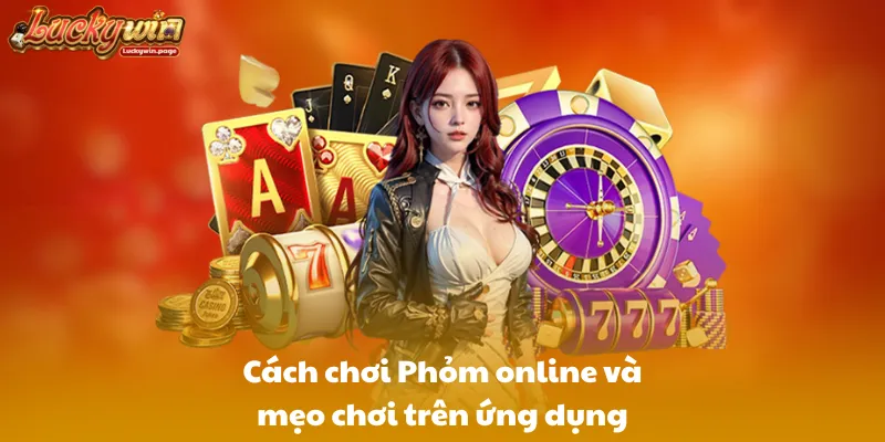 Cách chơi Phỏm online và mẹo chơi trên ứng dụng