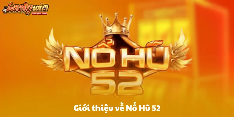 Giới thiệu về Nổ Hũ 52