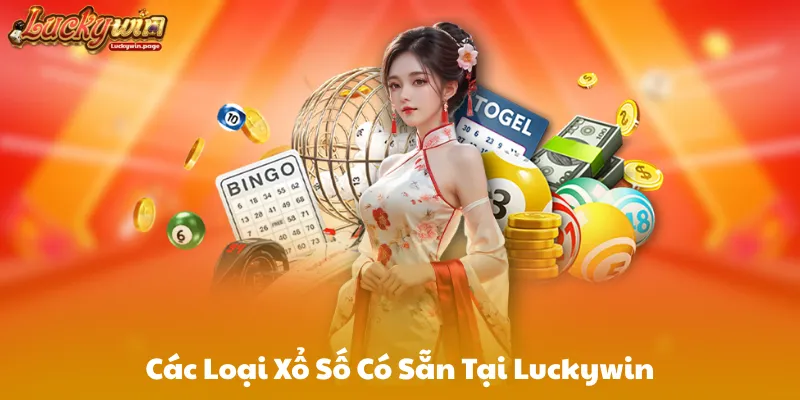 Các Loại Xổ Số Có Sẵn Tại Luckywin