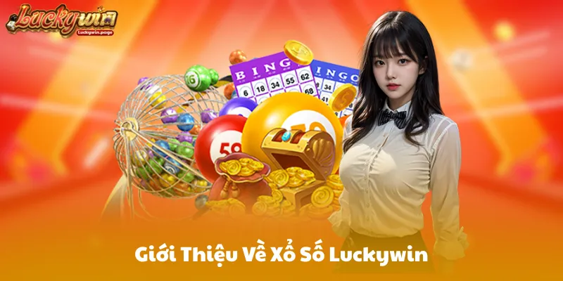 Giới Thiệu Về Xổ Số Luckywin